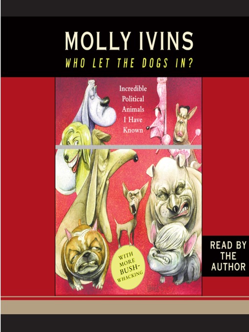 Title details for Who Let the Dogs In? by Molly Ivins - Available